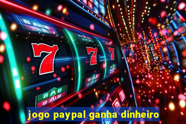 jogo paypal ganha dinheiro